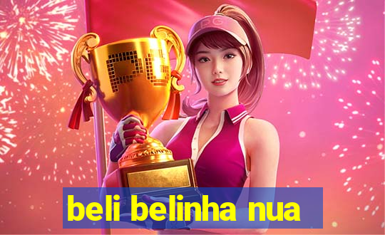 beli belinha nua